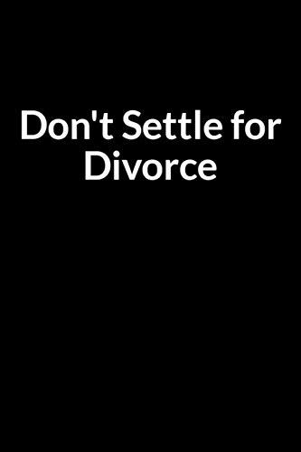 Don't Settle for Divorce: The Low Self Esteem African American Teacher and Husband's Guide to Saving Your Marriage through Text Messaging (for Men Only)
