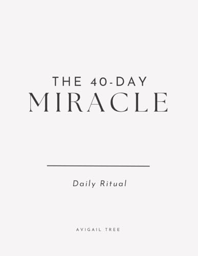The 40-Day Miracle: A Manifestation Workbook: Daily Ritual