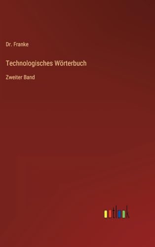 Technologisches Wörterbuch: Zweiter Band (German Edition)