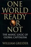 One World, Ready or Not: The Manic Logic of Glo... 0713992115 Book Cover