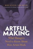 Artful Making: What Managers Need to Know About How Artists