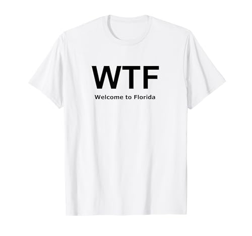 Welcome to Florida WTF Funny Novelty Unisex T-Shirt T-Shirt