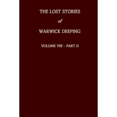The Lost Stories of Warwick Deeping - Volume VIII - Part II