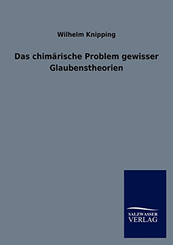 Das chimärische Problem gewisser Glaubenstheorien (German Edition)