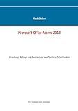  Microsoft Office Access 2013 - Desktop Grundlagen: Erstellung, Abfrage und Bearbeitung von Desktop-Datenbanken
