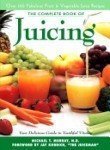 The Complete Book of Juicing: Your Delicious Guide to Youthful