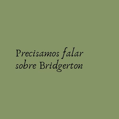 Precisamos falar sobre Bridgerton