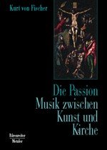 Die Passion: Musik zwischen Kunst und Kirche
