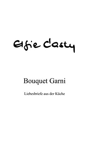 Bouquet Garni: Liebesbriefe aus der Küche Bouquet Garni: Liebesbriefe aus der Küche
