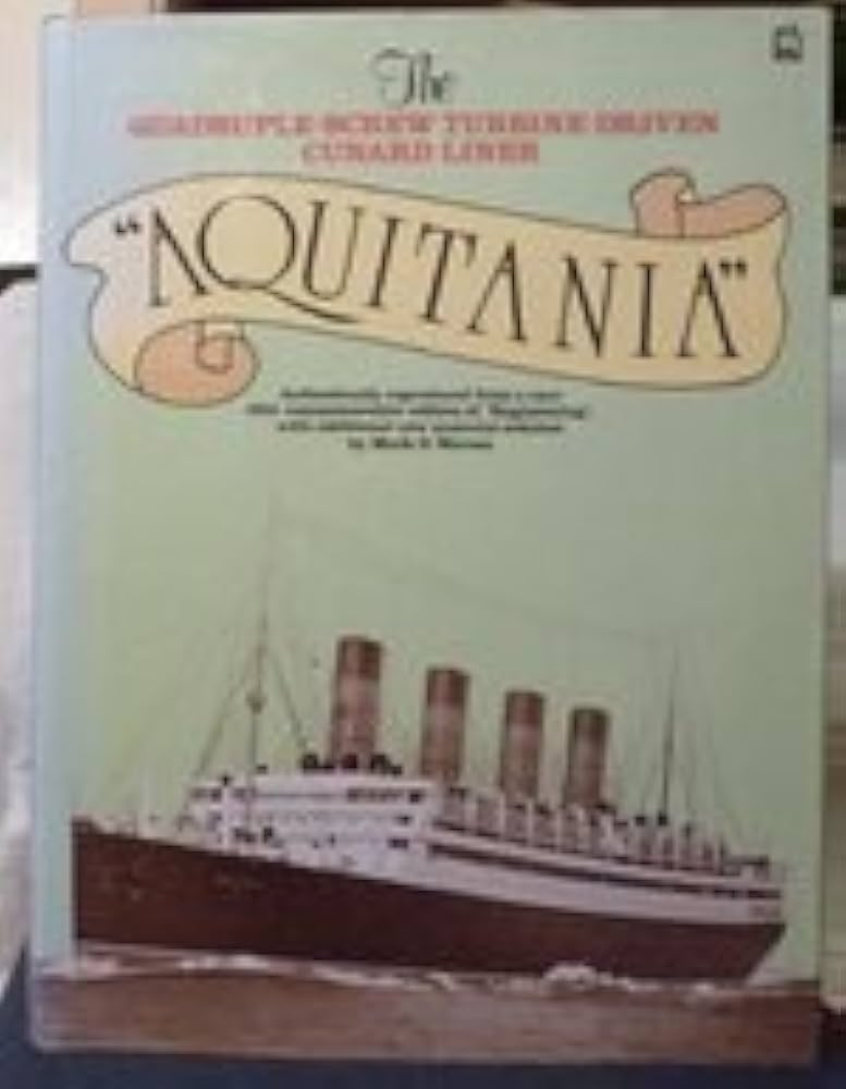 Aquitania The Quadruple-Screw Turbine-Driven Cunard Liner by