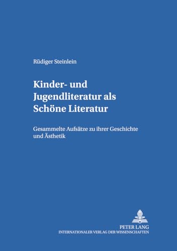 Kinder- und Jugendliteratur als Schöne Literatur: Gesammelte Aufsätze zu ihrer Geschichte und Ästhetik (Kinder- und Jugendkultur, -literatur und -medien) (German Edition)