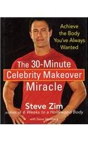 The 30-Minute Celebrity Makeover Miracle: Achieve the Body You've Always Wanted