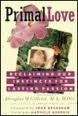 Primal Love: Reclaiming Love With Passion 0312117760 Book Cover