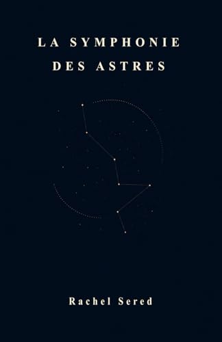 LA SYMPHONIE DES ASTRES: Cinq mouvements pour le ciel