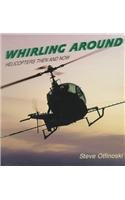 Hardcover Whirling Around: Helicopters Then and Now Book