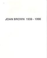 JOAN BROWN: 1938-1990 - A MEMORIAL EXHIBITION B000ORGIO6 Book Cover