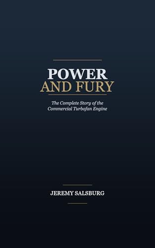 Power and Fury: The Complete Story of the Commercial Turbofan Engine