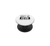 Shut Up Kevin No More From You Today Funny PopSockets Adhesive PopGrip