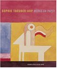 Sophie Taeuber-Arp: Arbeiten Auf Papier/Works on Paper