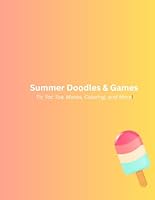 Summer Doodles & Games: Tic Tac Toe, Mazes, Coloring, and More! B0F62F7VX1 Book Cover
