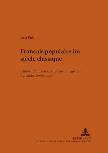 Français populaire im siècle classique: Untersuchungen auf der Grundlage der «Agréables Conférences de deux paysans de Saint-Ouen et de Montmorency ... romanistische Arbeiten) (German Edition)