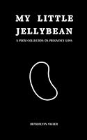 My Little Jellybean: A poem collection on pregnancy loss B0D3QDC4TJ Book Cover