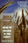 Tough Choices: Facing the Challenge of Food Scarcity (Worldwatch Environmental Alert Series)