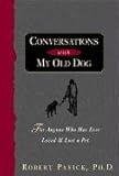 Conversations With My Old Dog: For Anyone Who Has Ever Loved and Lost a Pet
