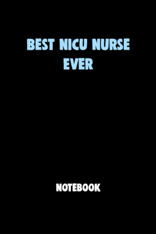 Best NICU Nurse Ever Notebook University Graduation gift: Lined Notebook / Journal Gift, 120 Pages, 6x9, Soft Cover, Matte Finish