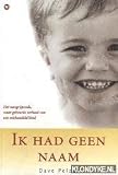 Ik had geen naam. Het aangrijpende, waargebeurde verhaal van een mishandeld kind - Dave Pelzer 