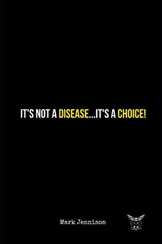 It's Not a Disease... It's a Choice!