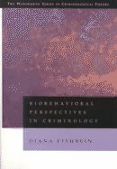Biobehavioral Perspectives on Criminology (The Wadsworth Series in Criminological Theory)