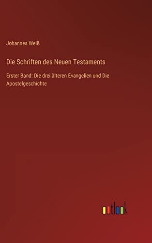 Die Schriften des Neuen Testaments: Erster Band: Die drei älteren Evangelien und Die Apostelgeschichte (German Edition)