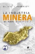 La Industria Minera Del Norte Chico: Desde La Conquista A 1963 9562846059 Book Cover