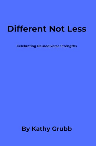 Different Not Less: Celebrating Neurodiverse Strengths”