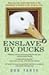 Produktbild Enslaved by Ducks: How One Man Went from Head of the Household to Bottom of the Pecking Order
