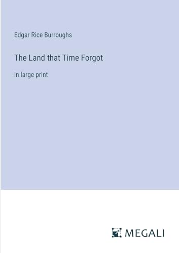 The Land that Time Forgot: in large print