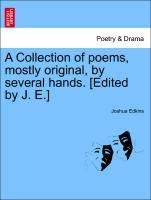 A Collection of Poems, Mostly Original, by Several Hands. [Edited by J. E.]
