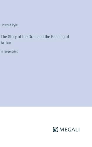 The Story of the Grail and the Passing of Arthur: in large print