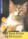 Bach- Blüten für Katzen. Sanfte Medizin für unsere Katze. Natürlich heilen. 3440092887 Book Cover