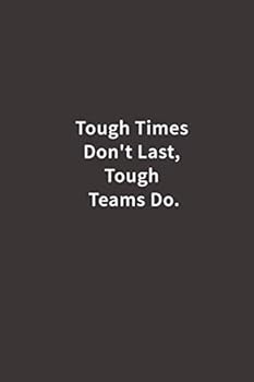 Tough Times Don't Last, Tough Teams Do : Lined Notebook