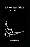 suicide notes: before you go ...: little notes to those battling with suicidal thoughts