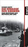 Die Straße des Siegers: Eine Reportage aus Deutschland 1945 - Osmar White