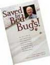 Saved By Bed Bugs!: A Frank Autobiography Of Professor Emeritus Walter E. Howard