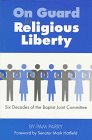 On Guard for Religious Liberty: Six Decades of the Baptist John Committee 1573120901 Book Cover