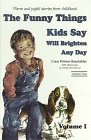 The Funny Things Kids Say Will Brighten Any Day 0963871536 Book Cover