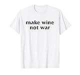 MAKE WINE NOT WAR - Mach Wein Kein Krieg Spruch