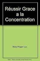 Réussir Grace a la Concentration 2732841587 Book Cover