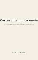 Cartas que nunca envié.: Un viaje de amor, pérdida y renacimiento a través de palabras que sanan.
