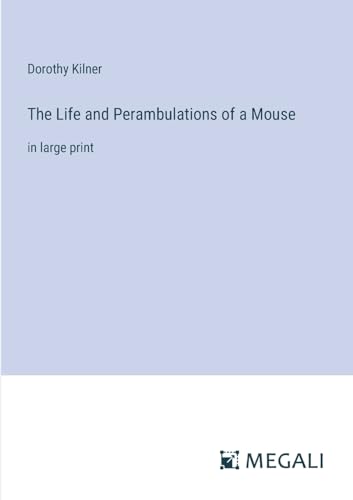The Life and Perambulations of a Mouse: in large print